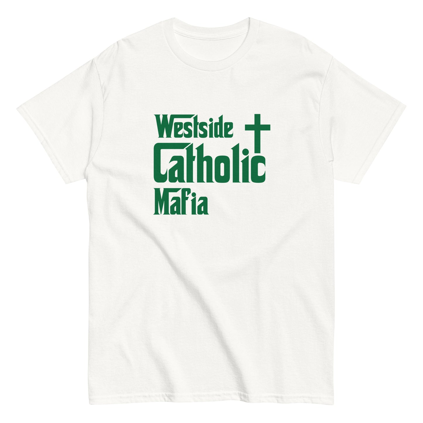 Men's classic tee: Westside Catholic Mafia (Hunter Green Font) Click to explore more colors.