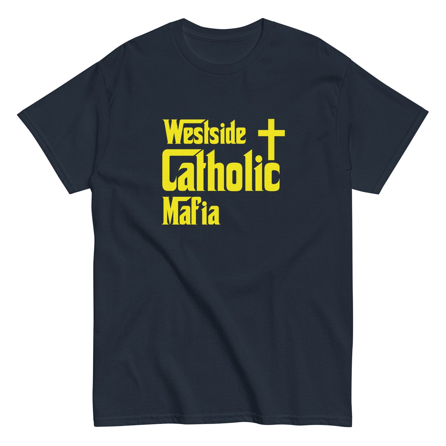 Men's classic tee: Westside Catholic Mafia (Yellow Font) Click to explore more colors.